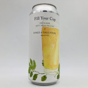 Kings & Daughters Fill Your Cup Fresh Hop Hazy IPA Can - Bottleworks